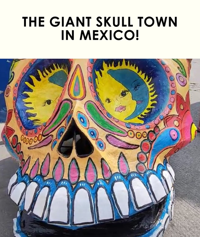 The giant skull town in Mexico!