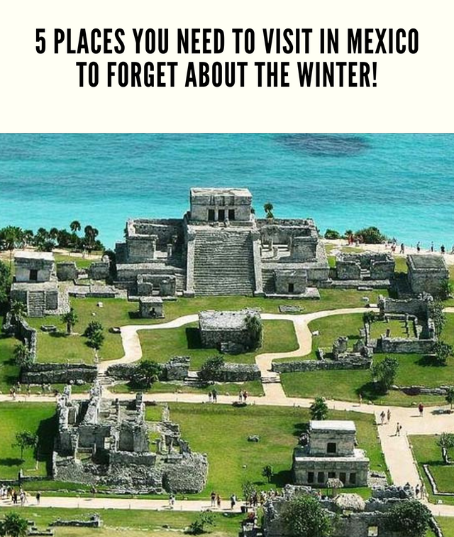 5 places you need to visit in Mexico to forget about the winter!