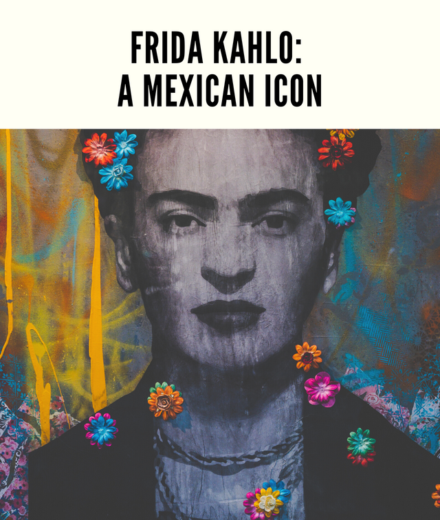 Frida Kahlo: A Mexican Icon